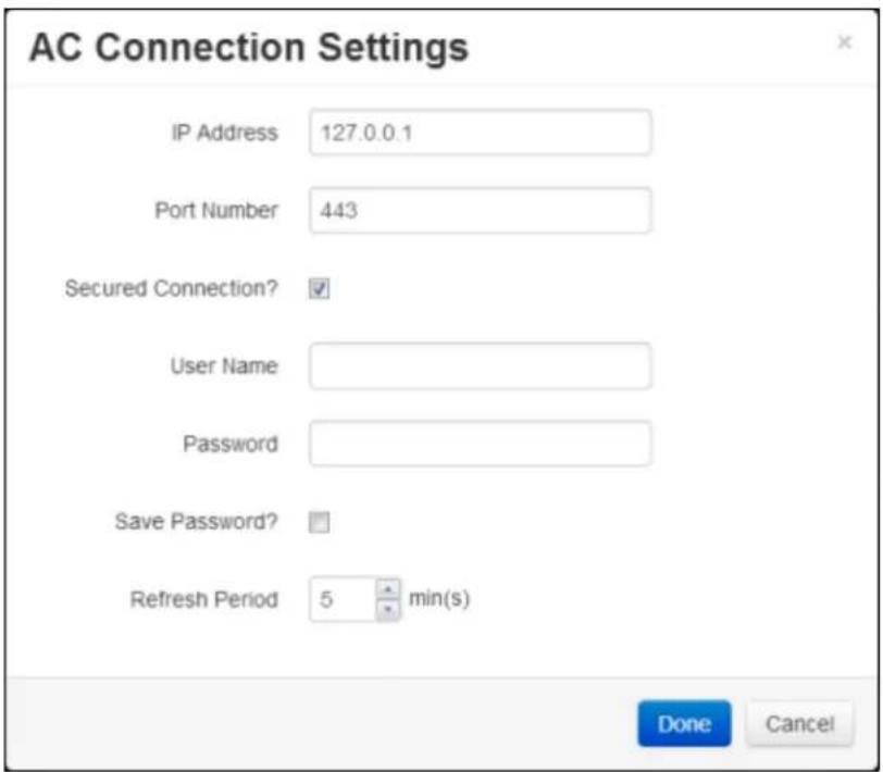 AC Connection Settings IP Address 127.0.0.1 Port Number 443 Secured Connection? User Name Password Save Password? Refresh Period 5 min(s) Done Cancel