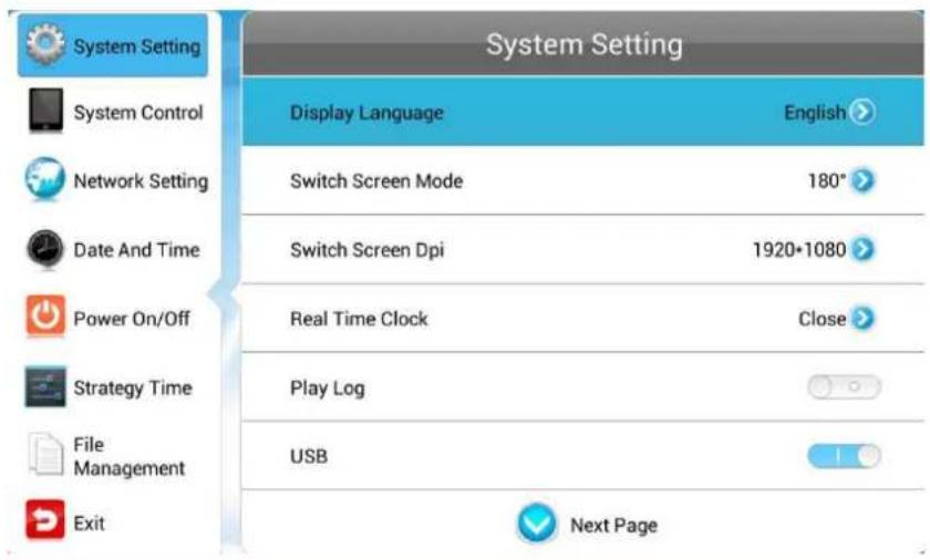 System Setting Display Language English Switch Screen Mode 180° Switch Screen Dpi 1920*1080 Real Time Clock Close Play Log USB Next Page System Control Network Setting Date And Time Power On/Off Strategy Time File Management Exit