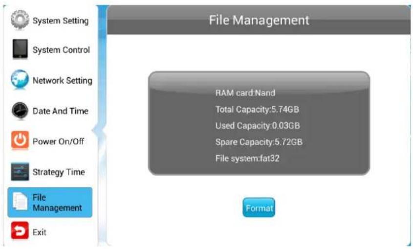 File Management RAM card:Nand Total Capacity:5.74GB Used Capacity:0.03GB Spare Capacity:5.72GB File system:fat32 Format System Setting System Control Network Setting Date And Time Power On/Off Strategy Time File Management Exit