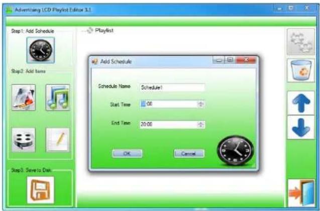 Advertising LCD Playlist Editor 3.1 Add Schedule Schedule Name: Schedule1 Start Time: 00 End Time: 20:00 OK Cancel