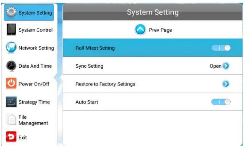 System Setting System Control Network Setting Date And Time Power On/Off Strategy Time File Management Exit System Setting Prev Page Roll Mtext Setting Sync Setting Open Restore to Factory Settings Auto Start