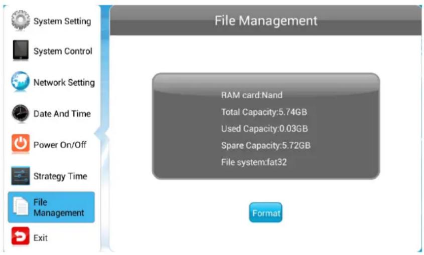 File Management RAM card:Nand Total Capacity:5.74GB Used Capacity:0.03GB Spare Capacity:5.72GB File system:fat32 Format System Setting System Control Network Setting Date And Time Power On/Off Strategy Time File Management Exit