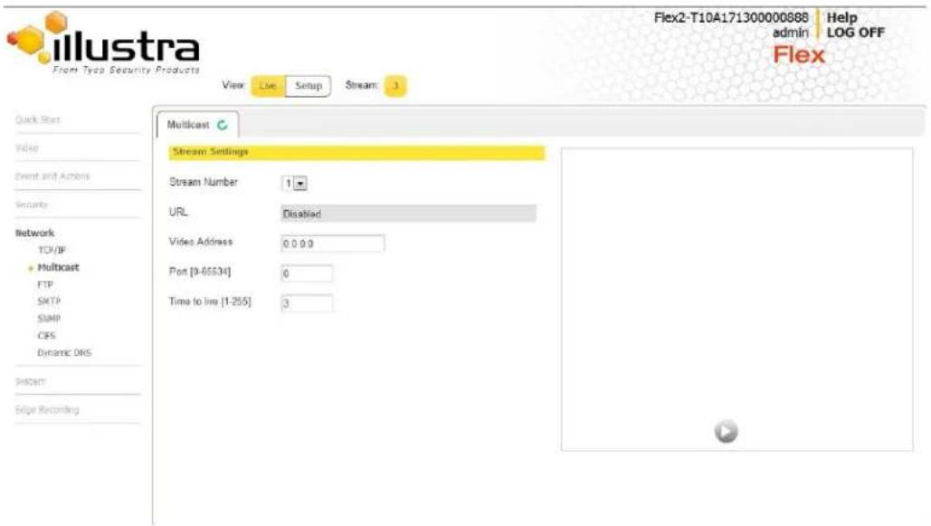 Illustra From Type Security Products View: Live Setup Stream: 3 Quick Start WIND Event and Actions Security Network TCP/IP Multicast FTP SMTP SSMP CIFS Dynamic OKS System Edge Recording Stream Settings Stream Number 1 URL Disabled Video Address 0.0.0.0 Port [0-65534] 0 Time to line [1-255] 3 Flex2-T10A171300000888 Help admin LOG OFF Flex