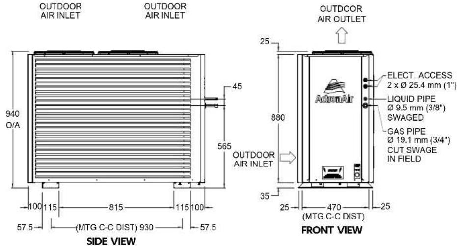 OUTDOOR AIR INLET OUTDOOR AIR INLET OUTDOOR AIR OUTLET 940 O/A 45 565 100 115 815 115 100 57.5 (MTG C-C DIST) 930 57.5 SIDE VIEW 25 ELECT. ACCESS 2 x Ø 25.4 mm (1") LIQUID PIPE Ø 9.5 mm (3/8") SWAGED GAS PIPE Ø 19.1 mm (3/4") CUT SWAGE IN FIELD 35 25 470 25 (MTG C-C DIST) FRONT VIEW