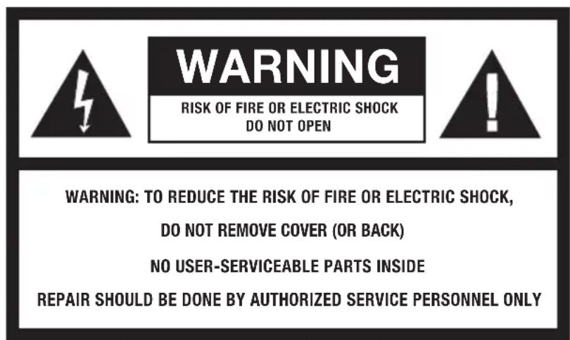 WARNING RISK OF FIRE OR ELECTRIC SHOCK DO NOT OPEN WARNING: TO REDUCE THE RISK OF FIRE OR ELECTRIC SHOCK, DO NOT REMOVE COVER (OR BACK) NO USER-SERVICEABLE PARTS INSIDE REPAIR SHOULD BE DONE BY AUTHORIZED SERVICE PERSONNEL ONLY
