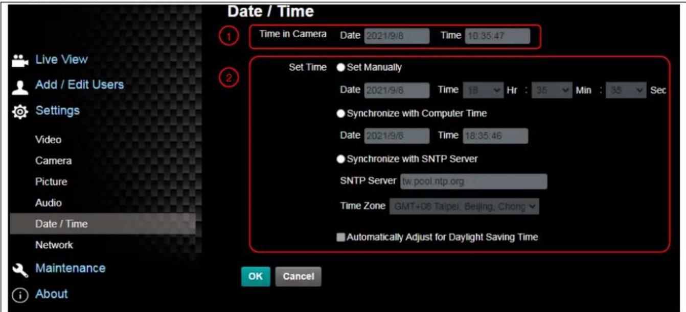 Date / Time 1 Time in Camera Date 2021/9/8 Time 10:35:47 2 Set Time ● Set Manually Date 2021/9/8 Time 18 Hr : 35 Min : 35 Sec ● Synchronize with Computer Time Date 2021/9/8 Time 18:35:46 ● Synchronize with SNTP Server SNTP Server tw pool.ntp.org Time Zone GMT+06 Taipei, Beijing, Chong ▼ ■ Automatically Adjust for Daylight Saving Time OK Cancel Live View Add / Edit Users Settings Video Camera Picture Audio Date / Time Network Maintenance About