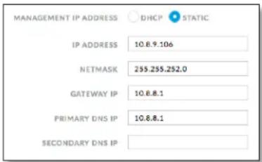 MANAGEMENT IP ADDRESS IP ADDRESS 10.8.9.106 NETMASK 255.255.252.0 GATEWAY IP 10.8.8.1 PRIMARY DNS IP 10.8.8.1 SECONDARY DNS IP