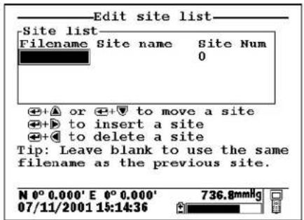 Edit site list Site list Filename Site name Site Num 0 + + or + + to move a site + + to insert a site + + to delete a site Tip: Leave blank to use the same filename as the previous site. N 0° 0.000' E 0° 0.000' 07/11/2001 15:14:36 736.8mmHg