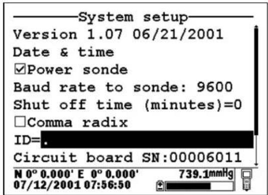 System setup Version 1.07 06/21/2001 Date & time Power sonde Baud rate to sonde: 9600 Shut off time (minutes)=0 Comma radix ID=. Circuit board SN:00006011 N 0° 0.000' E 0° 0.000' 07/12/2001 07:56:50 739.1mmHg