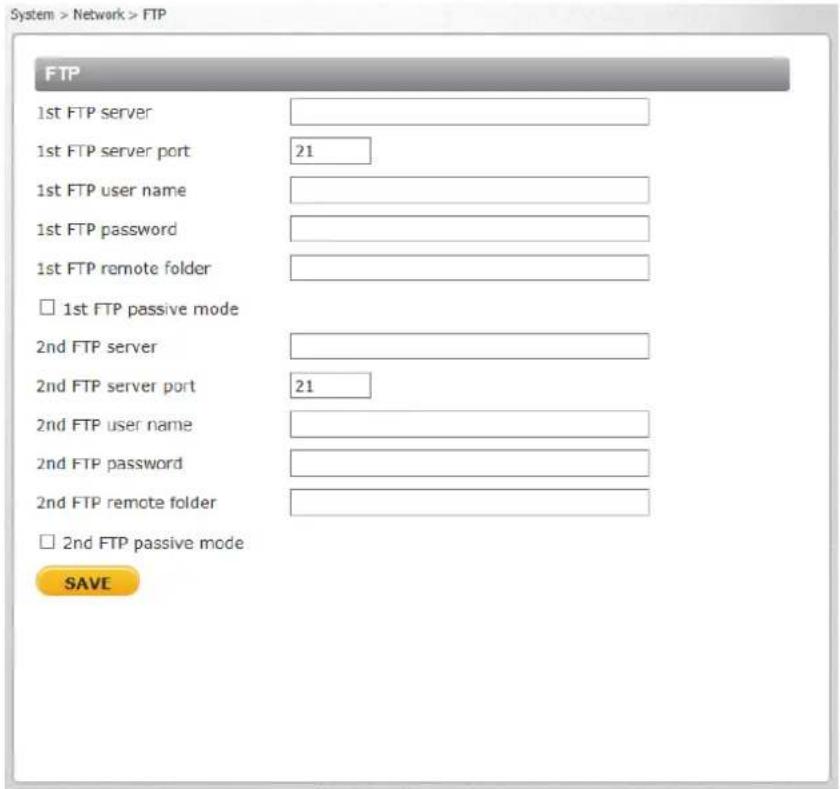 System > Network > FTP FTP 1st FTP server 1st FTP server port 21 1st FTP user name 1st FTP password 1st FTP remote folder □ 1st FTP passive mode 2nd FTP server 2nd FTP server port 21 2nd FTP user name 2nd FTP password 2nd FTP remote folder □ 2nd FTP passive mode SAVE