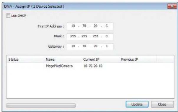 DNA - Assign IP (1 Device Selected) Use DHCP First IP Address : 10 . 70 . 20 . 6 Mask : 255 . 255 . 255 . 0 Gateway : 10 . 70 . 20 . 1 Status Name Current IP Previous IP MegaPixelCamera 10.70.20.10 Update Close