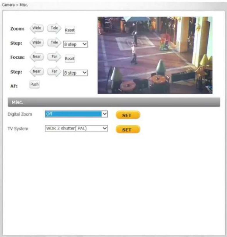 Camera > Misc. Zoom: Wide Tele Reset Step: Wide Tele 8 step Focus: Near Far Reset Step: Near Far 8 step AF: Push Misc. Digital Zoom Off SET TV System WDR 2 shutter( PAL) SET