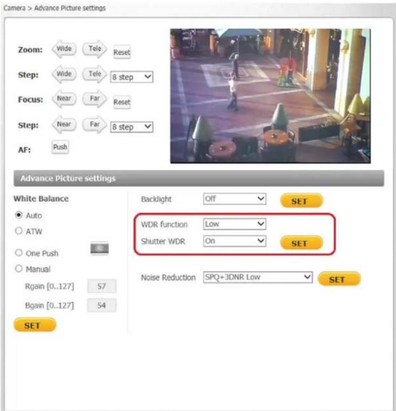 Camera > Advance Picture settings Zoom: Wide Tele Reset Step: Wide Tele 8 step Focus: Near Far Reset Step: Near Far 8 step AF: Push Advance Picture settings White Balance ● Auto ○ ATW ○ One Push ○ Manual Rgain [0..127] 57 Bgain [0..127] 54 SET Backlight Off SET WDR function Low Shutter WDR On SET Noise Reduction SPQ+3DNR Low SET