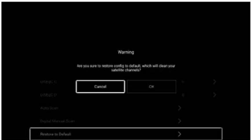 Warning Are you sure to restore config to default, which will clean your satellite channels? Default: C Cancel OK UnStop D Auto Scan Digital Manual Scan Restore to Default
