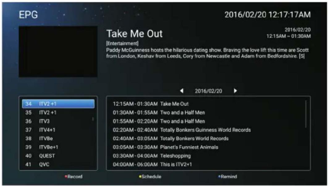 EPG Take Me Out 2016/02/20 12:17:17AM 2016/02/20 [Entertainment] Paddy McGuinness hosts the hilarious dating show. Braving the love lift this time are Scott from London, Keshav from Leeds, Cory from Newcastle and Adam from Bedfordshire. [S] 34 ITV2+1 35 ITV2+1 36 ITV3 37 ITV4+1 38 ITVBe 39 ITVBe+1 40 QUEST 41 QVC 12:15AM - 01:30AM Take Me Out 01:30AM - 01:55AM Two and a Half Men 01:55AM - 02:20AM Two and a Half Men 02:20AM - 02:40AM Totally Bonkers Guinness World Records 02:40AM - 03:05AM Totally Bonkers World Records 03:05AM - 03:30AM Planet's Funniest Animals 03:30AM - 04:00AM Teleshopping 04:00AM - 06:00AM This is ITV2+1 Record Schedule Remind