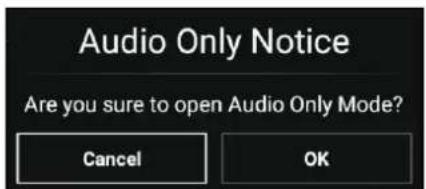Audio Only Notice Are you sure to open Audio Only Mode? Cancel OK