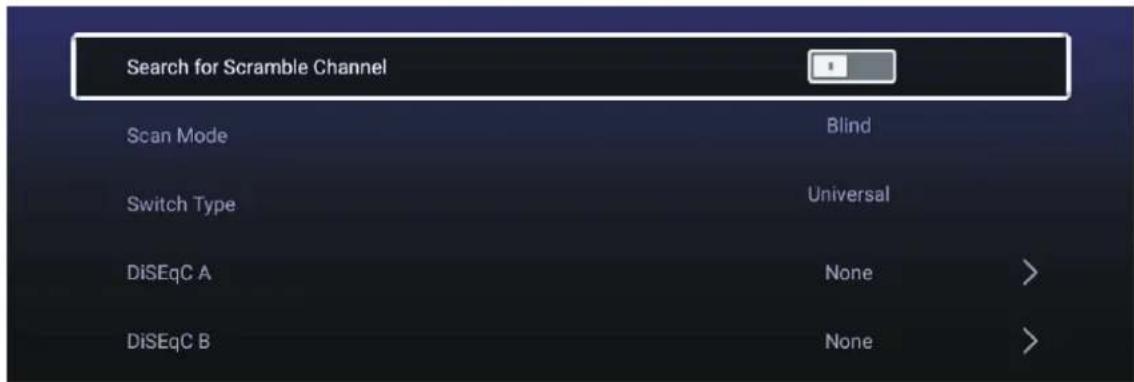 Search for Scramble Channel Scan Mode Blind Switch Type Universal DiSEqC A None > DiSEqC B None >