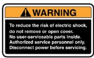 WARNING To reduce the risk of electric shock, do not remove or open cover. No user-serviceable parts inside. Authorized service personnel only. Disconnect power before servicing.