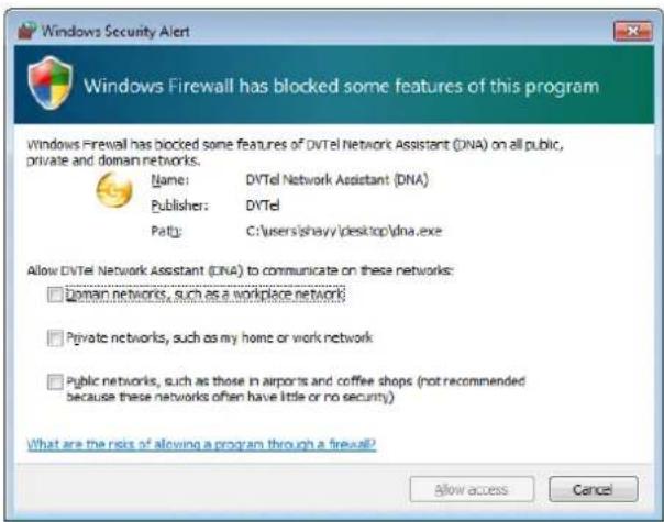 Windows Security Alert Windows Firewall has blocked some features of this program Windows Firewall has blocked some features of DVTel Network Assistant (DNA) on all public, private and domain networks. Name: DVTel Network Assistant (DNA) Publisher: DVTel Path: C:\users\shavy\desktop\dna.exe Allow DV…
