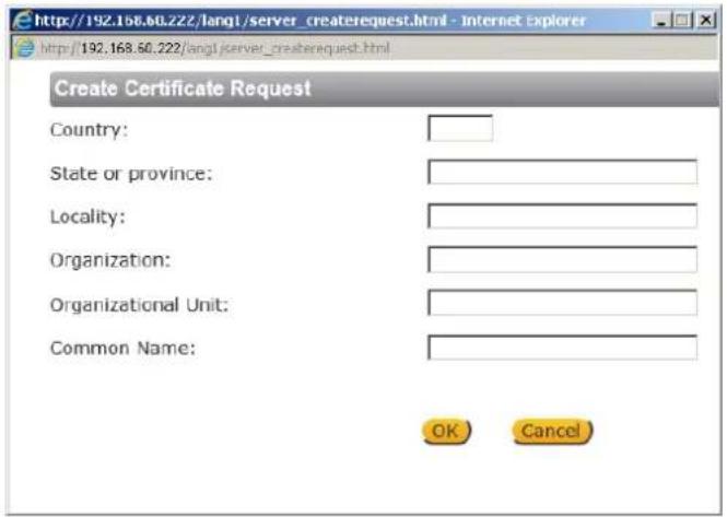 http://192.168.60.222/lang1/server_createrequest.html - Internet Explorer http://192.168.60.222/lang1/server_createrequest.html Create Certificate Request Country: State or province: Locality: Organization: Organizational Unit: Common Name: OK Cancel