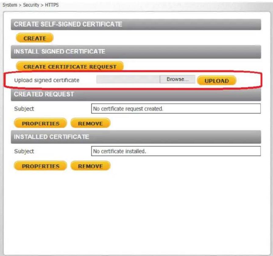 System > Security > HTTPS CREATE SELF-SIGNED CERTIFICATE CREATE INSTALL SIGNED CERTIFICATE CREATE CERTIFICATE REQUEST Upload signed certificate Browse... UPLOAD CREATED REQUEST Subject No certificate request created. PROPERTIES REMOVE INSTALLED CERTIFICATE Subject No certificate installed. PROPERTIE…