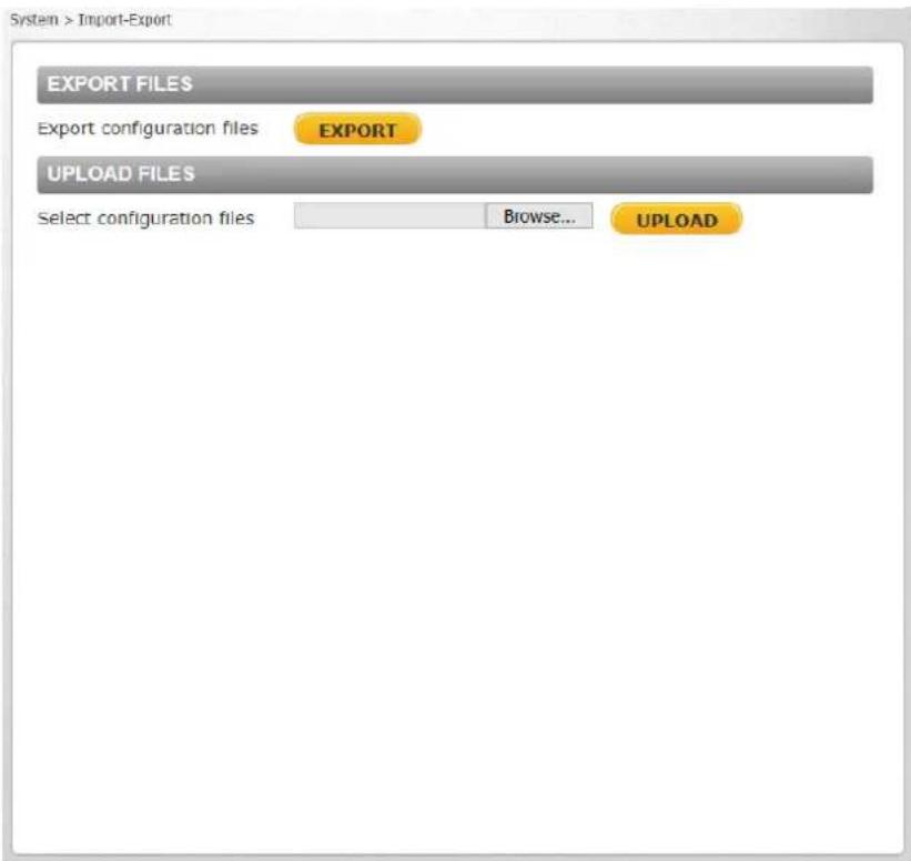System > Import-Export EXPORT FILES Export configuration files EXPORT UPLOAD FILES Select configuration files Browse... UPLOAD