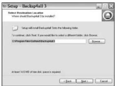 Setup - Backup4All 3 Select Destination Location Where should Backup4All 3 be installed? Setup will install Backup4All 3 into the following folder. To continue, click next. If you would like to select a different folder, click Browse. [Program Files]StackBackup4All Browse... At least 14.6 MB of free disk space is required.