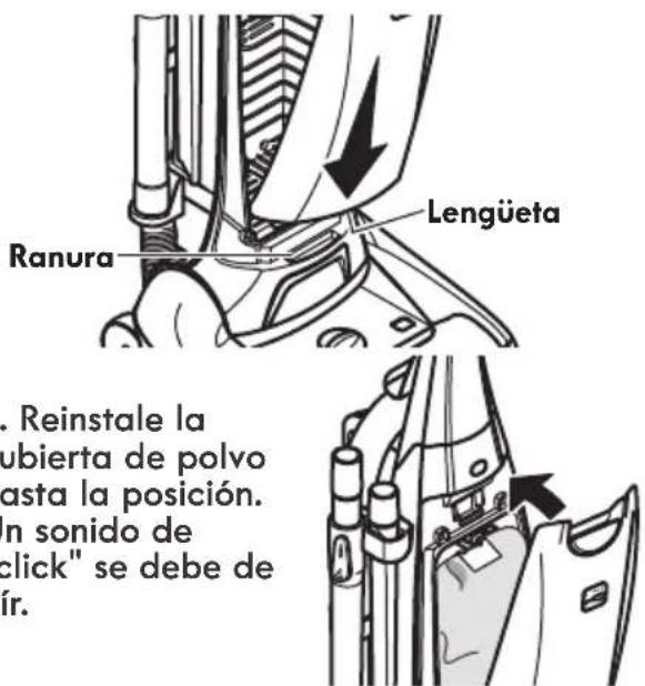 Ranura Lengüeta Reinstale la ubierta de polvo asta la posición. n sonido de click" se debe de ír.