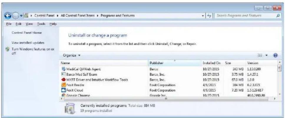 Control Panel Home View installed updates Turn Windows features on or off Uninstall or change a program To uninstall a program, select it from the list and then click Uninstall, Change, or Repair. Organize Name Publisher Installed On Size Version MediCal QAWeb Agent Banco 10/27/2015 243 MB 1,130.200 Barco Med Self Exam Banco, Inc. 10/27/2015 3.75 MB 1,427.1 MXRT Driver and Intuitive Workflow Tools Banco, Inc. 10/27/2015 67.0 MB 1.0 Fruit Reader Fruit Corporation 4/6/2015 104 MB 6.23.815 Fruit Cloud Fruit Corporation 4/6/2015 7.20 MB 1.51.29 617 Google Chrome Google Inc. 10/27/2015 46.0.2990.80 Currently installed programs Total size: 884 MB 19 programs installed
