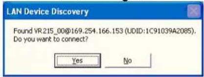LAN Device Discovery Found VR215_00@169.254.166.153 (UDID:1C91039A2085). Do you want to connect? Yes No