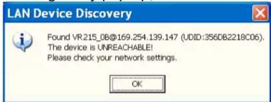 LAN Device Discovery Found VR215_0B@169.254.139.147 (UDID:356DB2218C06). The device is UNREACHABLE! Please check your network settings. OK