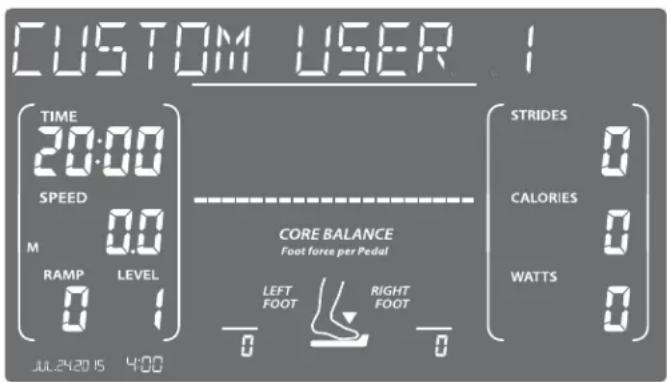CUSTOM USER TIME 20:00 SPEED M 0.0 RAMP LEVEL 0 1 JUL24/2015 4:00 CORE BALANCE Foot force per Pedal LEFT FOOT RIGHT FOOT STRIDES CALORIES WATTS 0 0 0