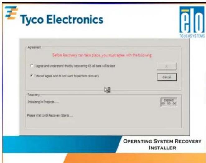 Tyco Electronics Agreement Before Recovery can take place, you must agree with the following: I agree and understand that by recovering OS all data will be last I do not agree and do not want to perform recovery Cancel Recovery Installing In Progress ... Please Wait Until Recovery Starts ... Exposed 00 00 00 OPERATING SYSTEM RECOVERY INSTALLER