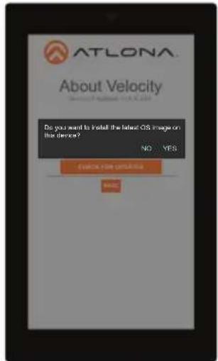 ATLONA About Velocity Do you want to install the latest OS image on the device? NO YES CHECK FOR UNSURFACE