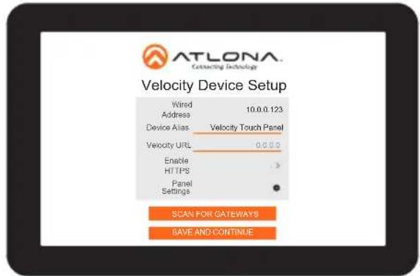 ATLONA Connecting Technology Velocity Device Setup Wired Address 10.0.0.123 Device Alias Velocity Touch Panel Velocity URL 0.0.0.0 Enable > HTTPS > Panel Settings SCAN FOR GATEWAYS SAVE AND CONTINUE
