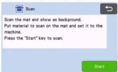 Scan Scan the mat and show as background. Put material to scan on the mat and set it to the machine. Press the "Start" key to scan.