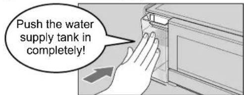Push the water supply tank in completely!