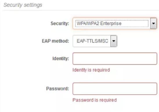 Security settings Security: WPA/WPA2 Enterprise EAP method: EAP-TTLS/MSC Identity: Identity is required Password: Password is required