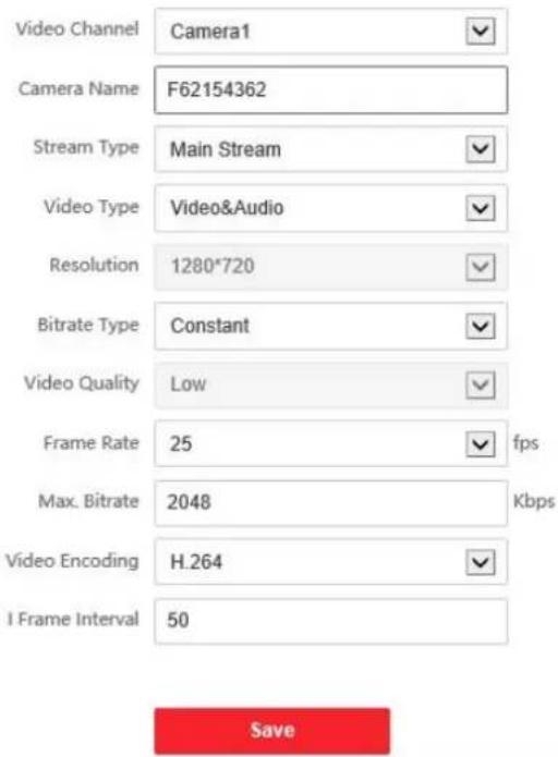 Video Channel Camera1 Camera Name F62154362 Stream Type Main Stream Video Type Video&Audio Resolution 1280*720 Bitrate Type Constant Video Quality Low Frame Rate 25 fps Max. Bitrate 2048 Kbps Video Encoding H.264 I Frame Interval 50 Save