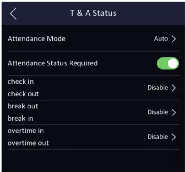 T & A Status Attendance Mode Auto > Attendance Status Required check in Disable > check out break out Disable > break in overtime in Disable > overtime out