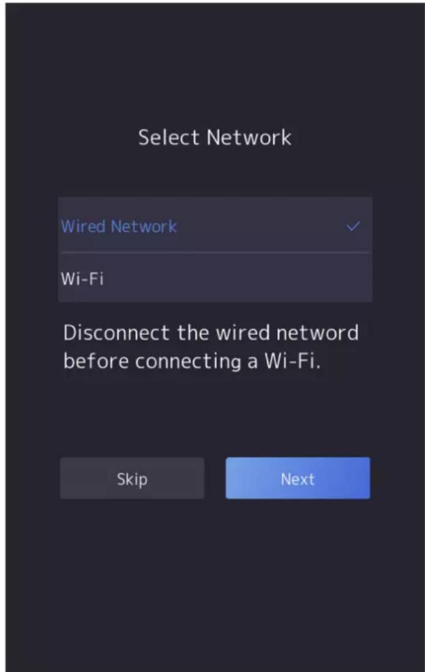 Select Network Wired Network Wi-Fi Disconnect the wired netword before connecting a Wi-Fi. Skip Next