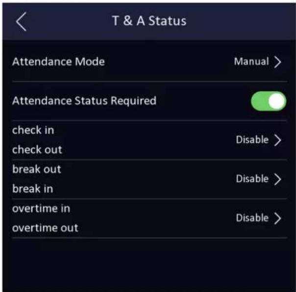 T & A Status Attendance Mode Manual > Attendance Status Required check in Disable > check out break out Disable > break in overtime in Disable > overtime out