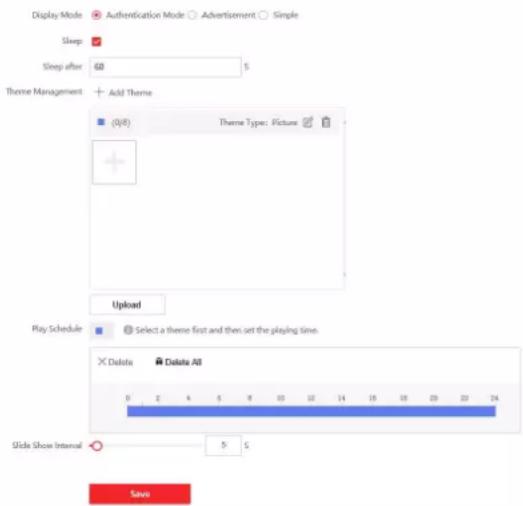 Display Mode Authentication Mode Advertisement Simple Sleep Sleep after 60 5 Theme Management Add Theme (0/8) Theme Type: Picture Upload Play Schedule Select a theme first and then set the playing time Delete Delete All Slide Show Interval 5 5 Save