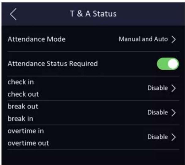 T & A Status Attendance Mode Manual and Auto > Attendance Status Required check in Disable > check out break out Disable > break in overtime in Disable > overtime out