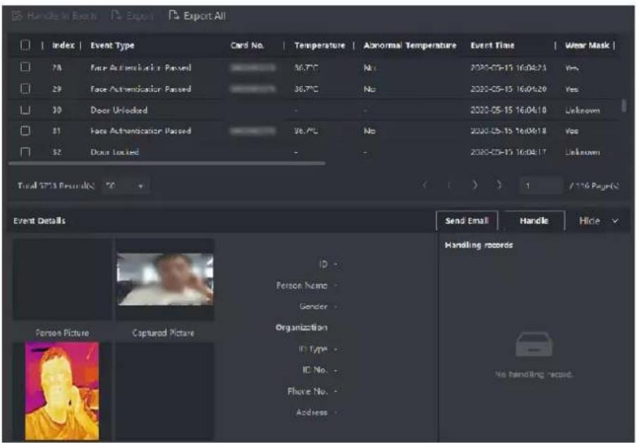 Handle In Back Export Export All Index | Event Type | Card No. | Temperature | Abnormal Temperature | Event Time | Wear Mask | 78 | Face Authentication Passed | 36.7°C | No | 2020-05-15 16:04:23 | Yes | 29 | Face Authentication Passed | 36.7°C | No | 2020-05-15 16:04:20 | Yes | 30 | Door Unlocked | - | - | 2020-05-15 16:04:10 | Unknown | 31 | Face Authentication Passed | 36.7°C | No | 2020-05-15 16:04:18 | Yes | 32 | Door Locked | - | - | 2020-05-15 16:04:17 | Unknown | Total SPX3 Preval(%) 70 + Event Details Send Email | Handle | Hlicle Handling records Person Name * Gender * Organization ID > ID Type * ID No * Phone No * Address * No handling record.