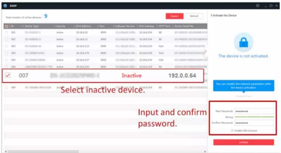 Total number of online devices: 9 Export Refresh Device Type | Security | IPv4 Address | Port | Software Version | IPv4 Gateway | HTTP Port | Device Serial Pos. 001 0%-00000000 Active 10.16.6.20 8000 10.16.6.254 10.16.6.254 80 0%-00000000 00000000 002 0%-0000000.6 Active 10.16.6.21 8000 10.16.6.254 10.16.6.254 80 0%-0000000 001333333333333333333333333333333333333333333333333333333 003 0%-000000-66 Active 10.16.6.213 8000 10.16.6.254 10.16.6.254 N/A 0%-000000-66 004 0%-00000-67 Active 10.16.6.178 8000 10.16.6.254 10.16.6.254 N/A 0%-0000-67 005 0%-0000-68MPAG Active 10.16.6.127 8000 10.16.6.254 10.16.6.254 N/A 0%-000-68MPAG 006 UNICOMINA SERVICE TYPE Active 10.16.6.254 8000 10.16.6.254 80 2%+2%+2%+2%+2%+2%+2% ✓ Inactive 192.0.0.64 Select inactive device. Input and confirm password. Activate the Device The device is not activated. You can modify the network parameter's after the device activation. New Password: ********** Strong: Confirm Password: ********** Enable HK-Correct Activate