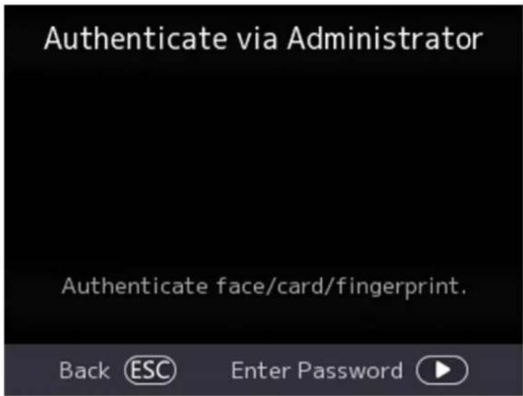 Authenticate via Administrator Authenticate face/card/fingerprint. Back ESC Enter Password
