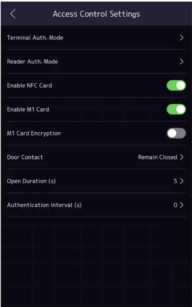 Access Control Settings Terminal Auth. Mode > Reader Auth. Mode > Enable NFC Card Enable M1 Card M1 Card Encryption Door Contact Remain Closed > Open Duration (s) 5 > Authentication Interval (s) 0 >