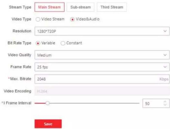Stream Type Main Stream Sub-stream Third Stream Video Type Video Stream Video&Audio Resolution 1280*720P Bit Rate Type Variable Constant Video Quality Medium Frame Rate 25 fps *Max. Bitrate 2048 Kbps Video Encoding H.264 *I Frame Interval 50 Save