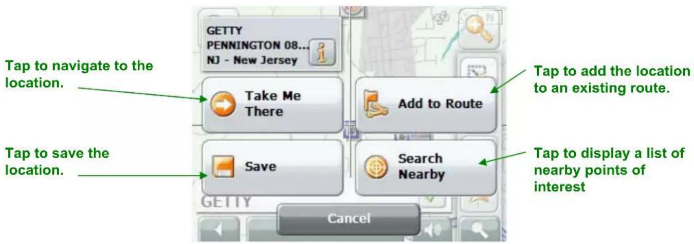 Tap to navigate to the location. Take Me There Add to Route Tap to save the location. Save Search Nearby Tap to add the location to an existing route. Tap to display a list of nearby points of interest Cancel